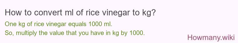 How to convert ml of rice vinegar to kg? How to convert ml of rice vinegar to kg?
