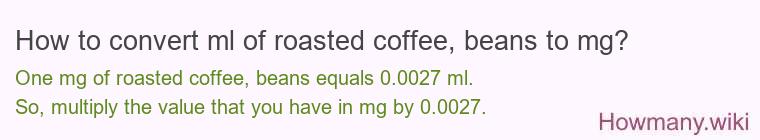 How to convert ml of roasted coffee, beans to mg?
