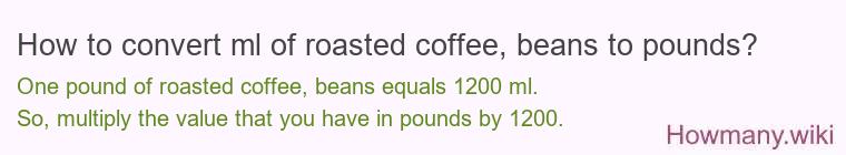 How to convert ml of roasted coffee, beans to pounds?