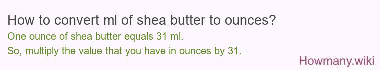 How to convert ml of shea butter to ounces? How to convert ml of shea butter to ounces?