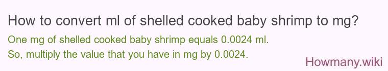 How to convert ml of shelled cooked baby shrimp to mg?