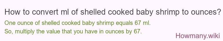 How to convert ml of shelled cooked baby shrimp to ounces?