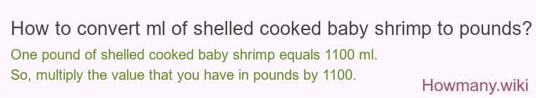 How to convert ml of shelled cooked baby shrimp to pounds?
