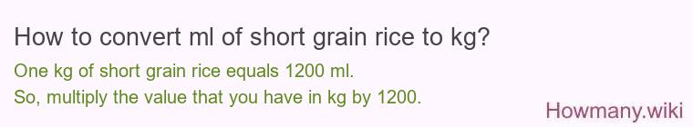 How to convert ml of short grain rice to kg?
