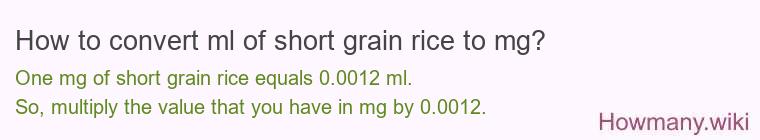 How to convert ml of short grain rice to mg?