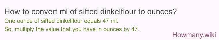 How to convert ml of sifted dinkelflour to ounces?