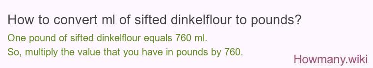 How to convert ml of sifted dinkelflour to pounds?