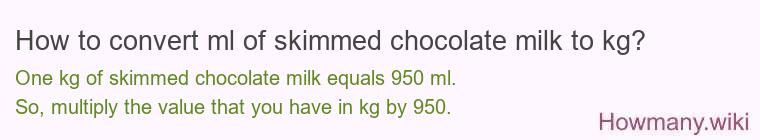 How to convert ml of skimmed chocolate milk to kg?