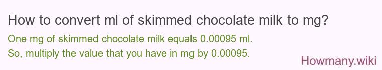 How to convert ml of skimmed chocolate milk to mg?