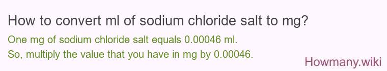 How to convert ml of sodium chloride salt to mg?