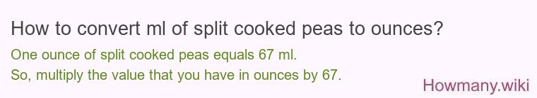 How to convert ml of split cooked peas to ounces?