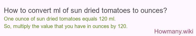 How to convert ml of sun dried tomatoes to ounces?