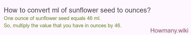 How to convert ml of sunflower seed to ounces?