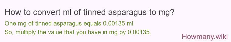 How to convert ml of tinned asparagus to mg?