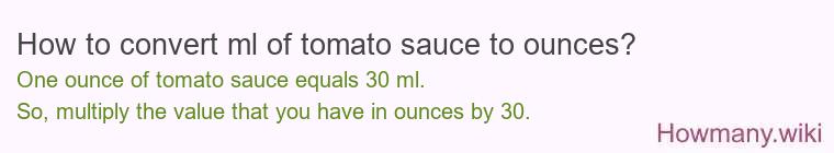 How to convert ml of tomato sauce to ounces? How to convert ml of tomato sauce to ounces?