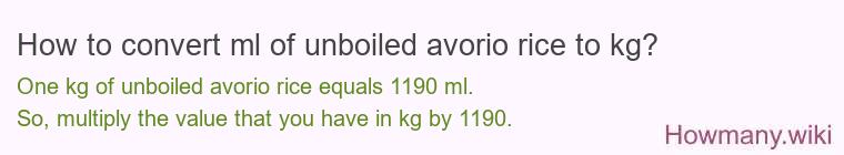 How to convert ml of unboiled avorio rice to kg?