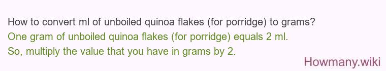 How to convert ml of unboiled quinoa flakes (for porridge) to grams?
