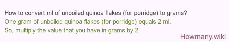How to convert ml of unboiled quinoa flakes (for porridge) to grams?