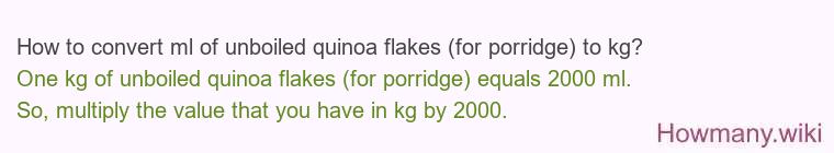 How to convert ml of unboiled quinoa flakes (for porridge) to kg?