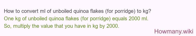 How to convert ml of unboiled quinoa flakes (for porridge) to kg?