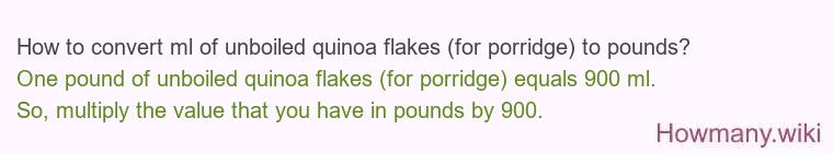 How to convert ml of unboiled quinoa flakes (for porridge) to pounds?