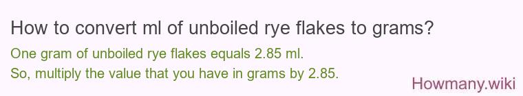 How to convert ml of unboiled rye flakes to grams?