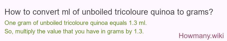 How to convert ml of unboiled tricoloure quinoa to grams?