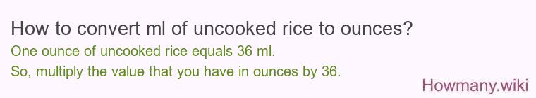 How to convert ml of uncooked rice to ounces?