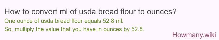 How to convert ml of usda bread flour to ounces?