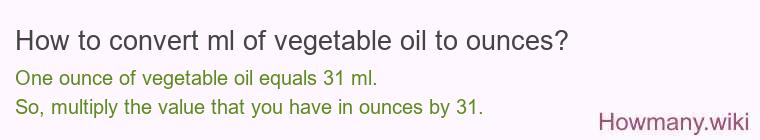 How to convert ml of vegetable oil to ounces?