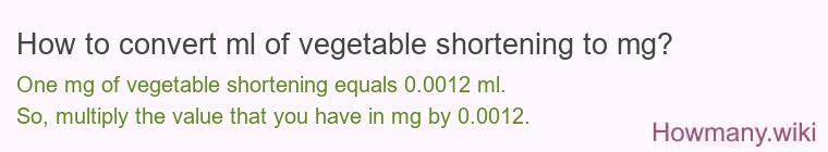 How to convert ml of vegetable shortening to mg?