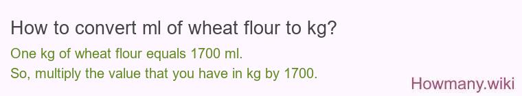 How to convert ml of wheat flour to kg?
