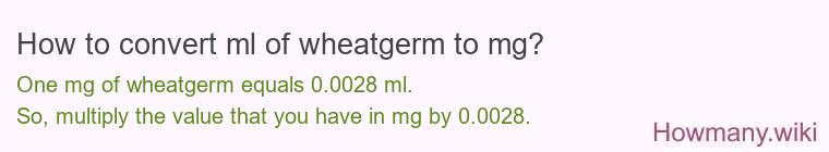 How to convert ml of wheatgerm to mg?