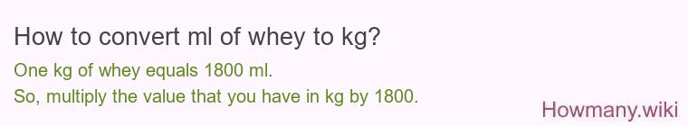 How to convert ml of whey to kg? How to convert ml of whey to kg?