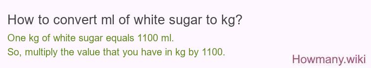 How to convert ml of white sugar to kg?