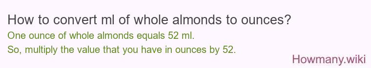 How to convert ml of whole almonds to ounces?
