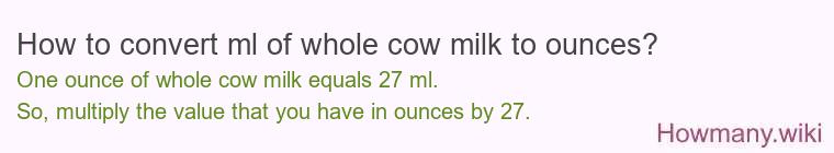 How to convert ml of whole cow milk to ounces?
