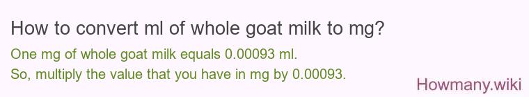 How to convert ml of whole goat milk to mg?
