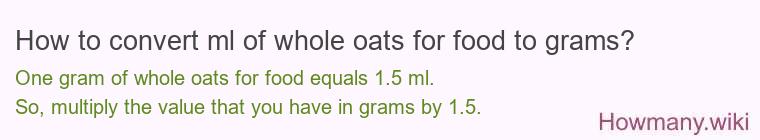 How to convert ml of whole oats for food to grams?