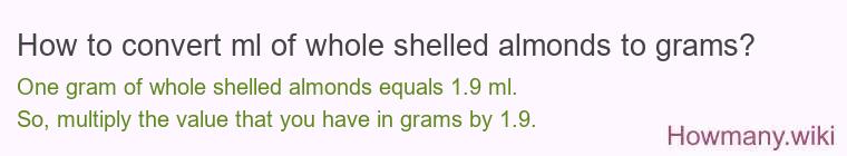 How to convert ml of whole shelled almonds to grams?