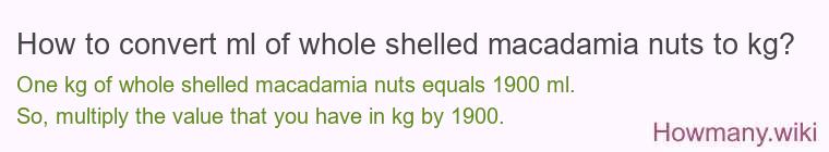 How to convert ml of whole shelled macadamia nuts to kg?