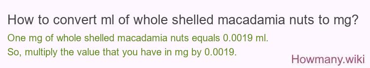How to convert ml of whole shelled macadamia nuts to mg?