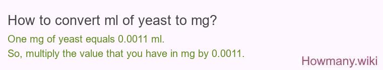 How to convert ml of yeast to mg? How to convert ml of yeast to mg?