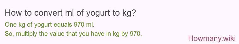 How to convert ml of yogurt to kg?