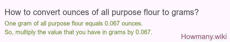 How to convert ounces of all purpose flour to grams?