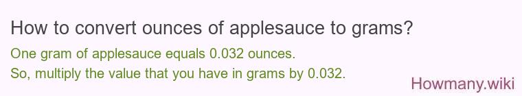 How to convert ounces of applesauce to grams? How to convert ounces of applesauce to grams?
