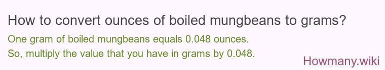 How to convert ounces of boiled mungbeans to grams? How to convert ounces of boiled mungbeans to grams?