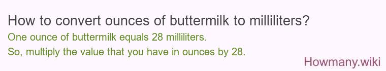 How to convert ounces of buttermilk to milliliters? How to convert ounces of buttermilk to milliliters?