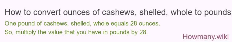 How to convert ounces of cashews, shelled, whole to pounds?