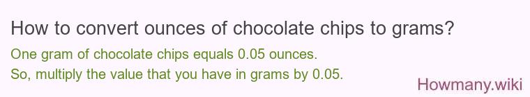 How to convert ounces of chocolate chips to grams? How to convert ounces of chocolate chips to grams?